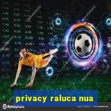 privacy raluca nua