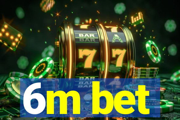 6m bet