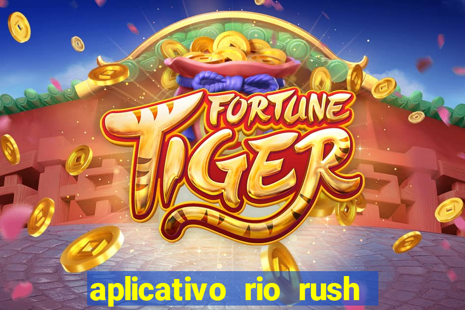 aplicativo rio rush paga mesmo