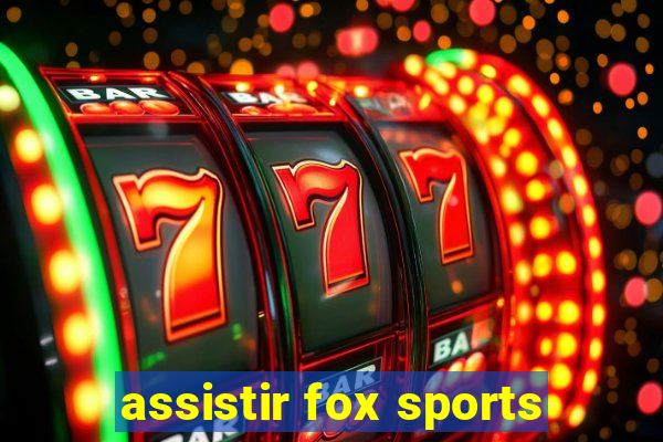 assistir fox sports