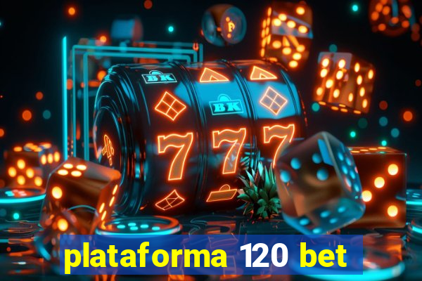 plataforma 120 bet