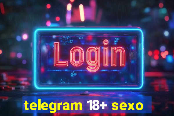 telegram 18+ sexo