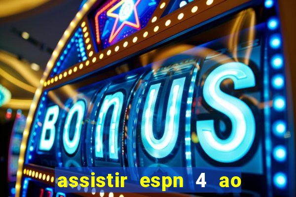 assistir espn 4 ao vivo grátis