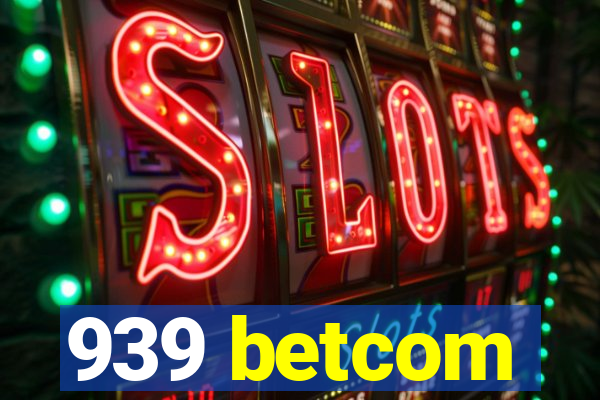 939 betcom