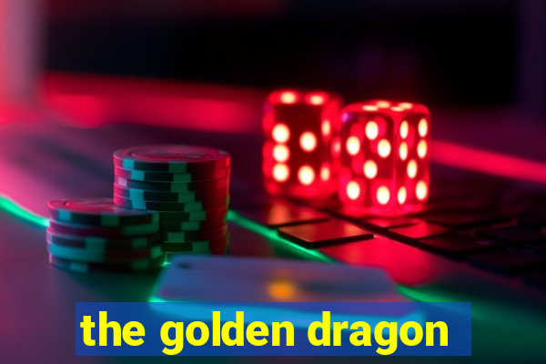 the golden dragon