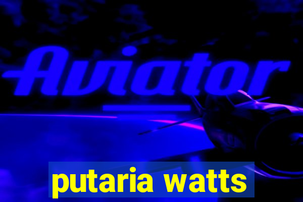 putaria watts