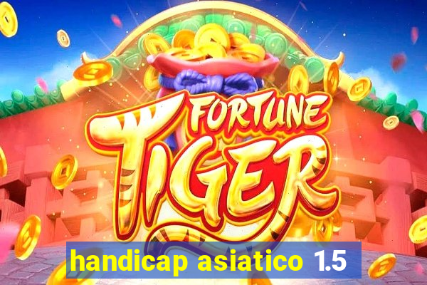 handicap asiatico 1.5