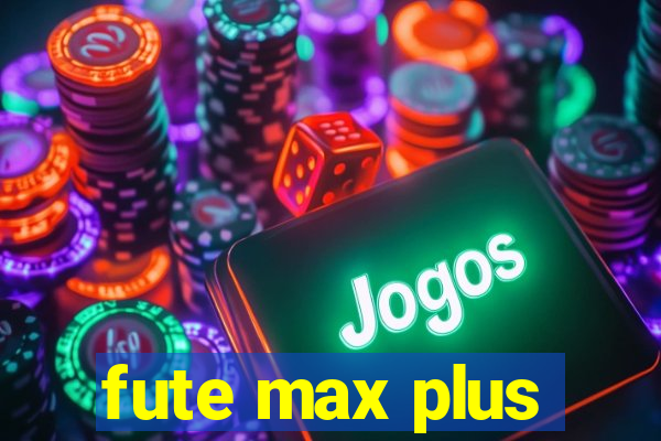 fute max plus