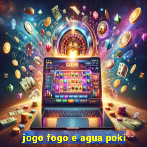 jogo fogo e agua poki