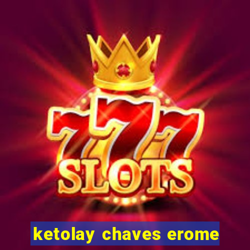 ketolay chaves erome