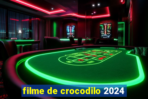 filme de crocodilo 2024