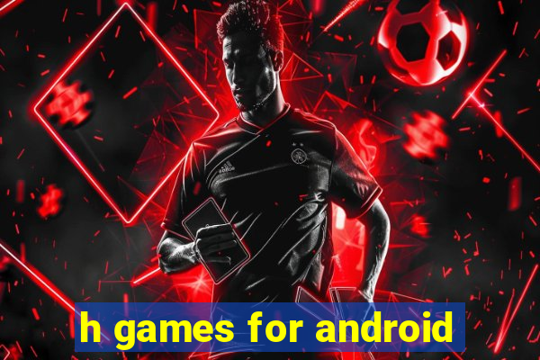 h games for android