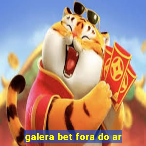 galera bet fora do ar