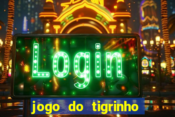 jogo do tigrinho casa chinesa é confiável