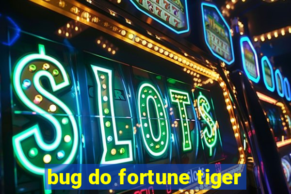 bug do fortune tiger