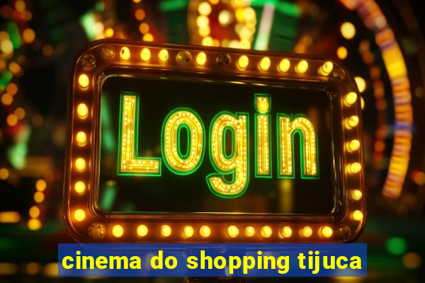 cinema do shopping tijuca