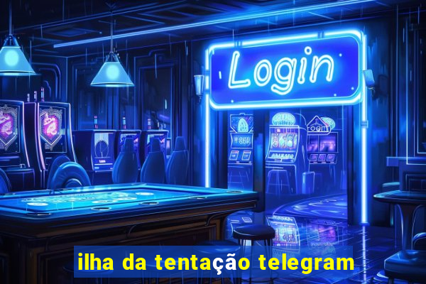 ilha da tentação telegram