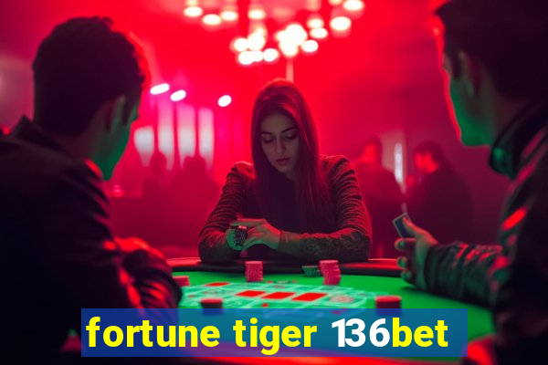 fortune tiger 136bet