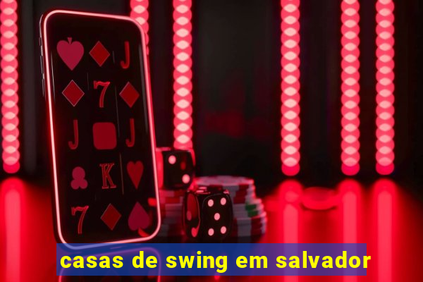 casas de swing em salvador