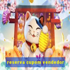 reserva cupom vendedor