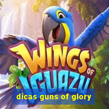 dicas guns of glory