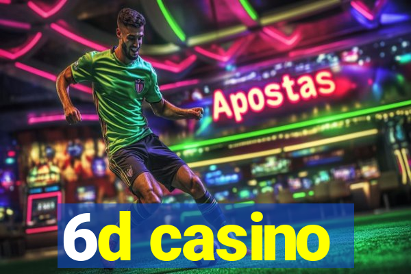 6d casino