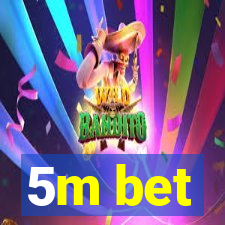 5m bet