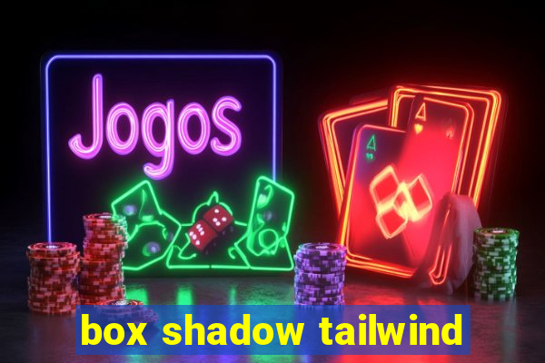 box shadow tailwind