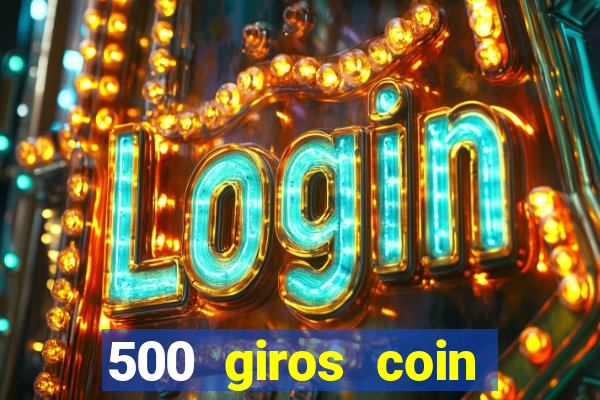 500 giros coin master grátis