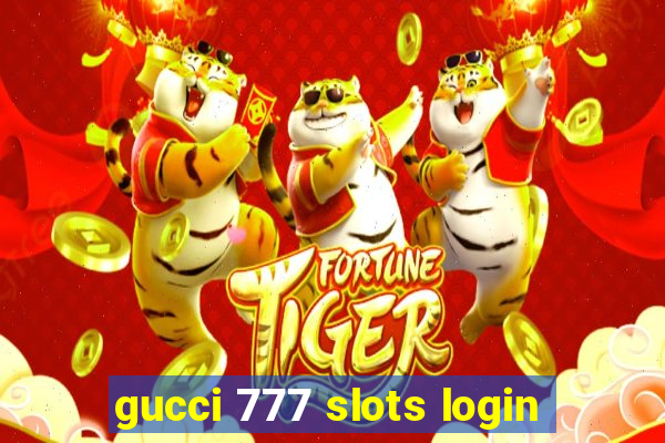 gucci 777 slots login