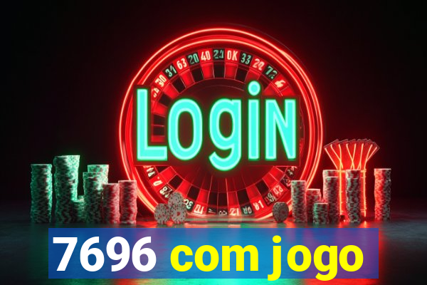 7696 com jogo