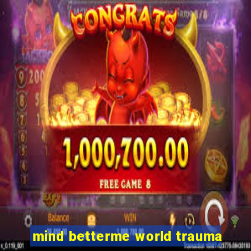 mind betterme world trauma