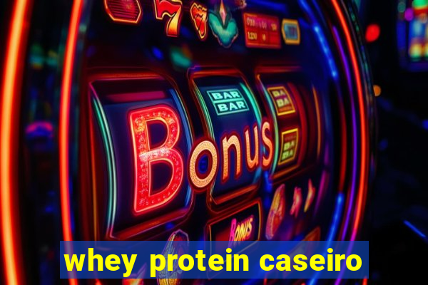 whey protein caseiro