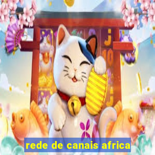 rede de canais africa