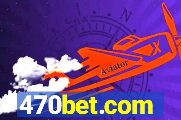 470bet.com