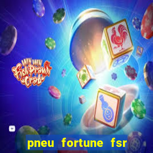 pneu fortune fsr 303 é bom