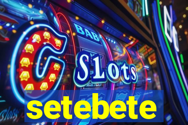 setebete