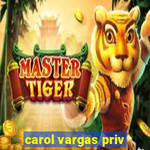 carol vargas priv