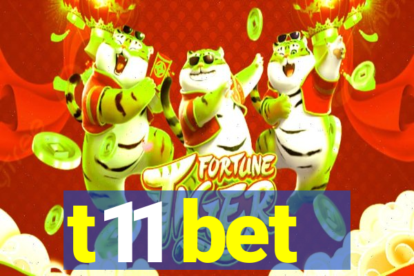 t11 bet