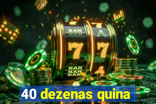 40 dezenas quina