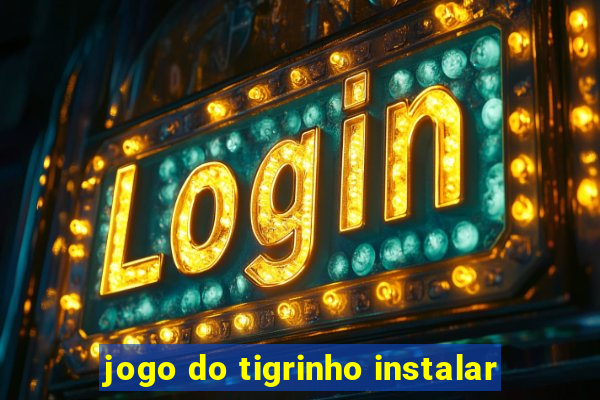 jogo do tigrinho instalar