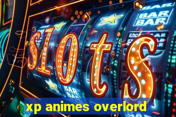 xp animes overlord