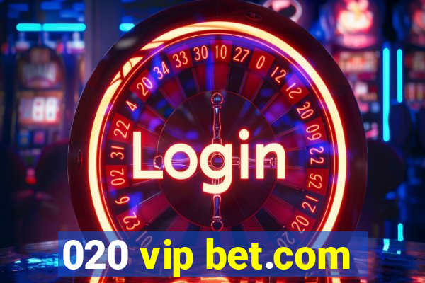 020 vip bet.com