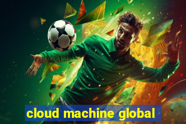 cloud machine global