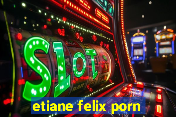 etiane felix porn