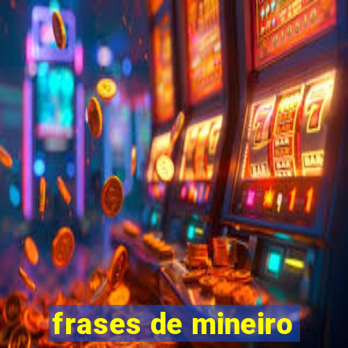 frases de mineiro