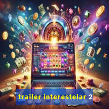 trailer interestelar 2