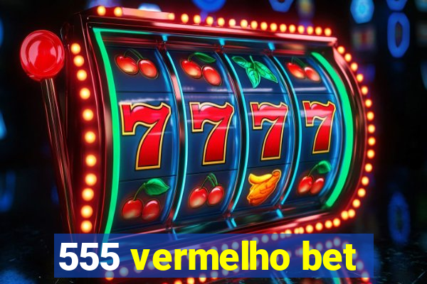 555 vermelho bet