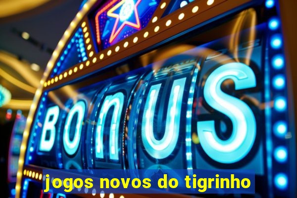 jogos novos do tigrinho