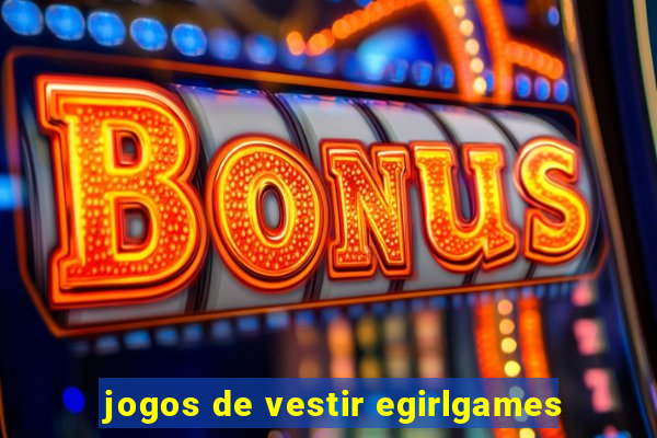 jogos de vestir egirlgames